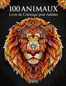 100 Animaux - Livre de Coloriage pour Adultes: Super Loisir Antistress pour se détendre avec plus de 100 pages de beaux Animaux.